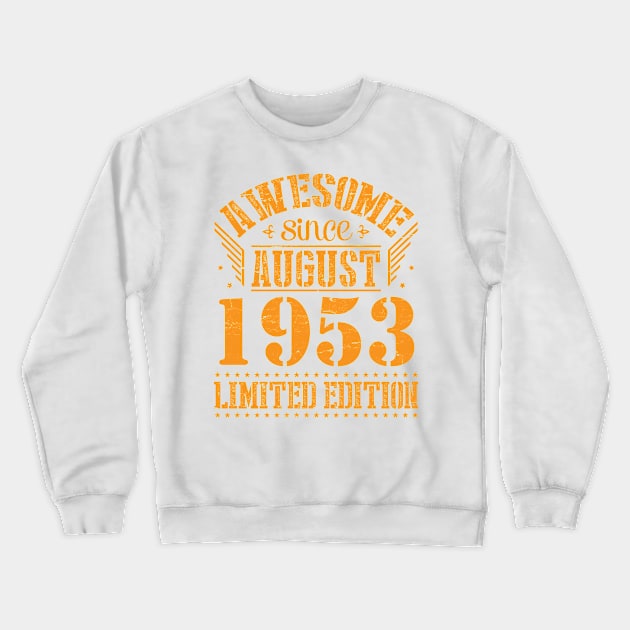 Awesome Since August 1953 Limited Edition Happy Birthday 67 Years Old To Me And You Papa Dad Son Crewneck Sweatshirt by Cowan79